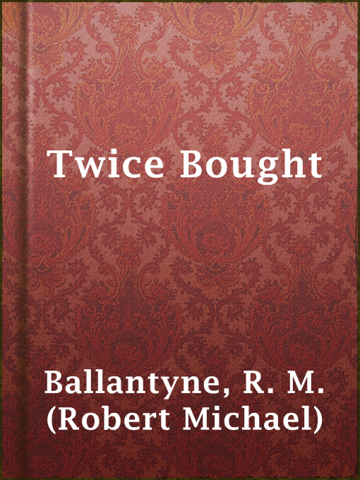 Title details for Twice Bought by R. M. (Robert Michael) Ballantyne - Available